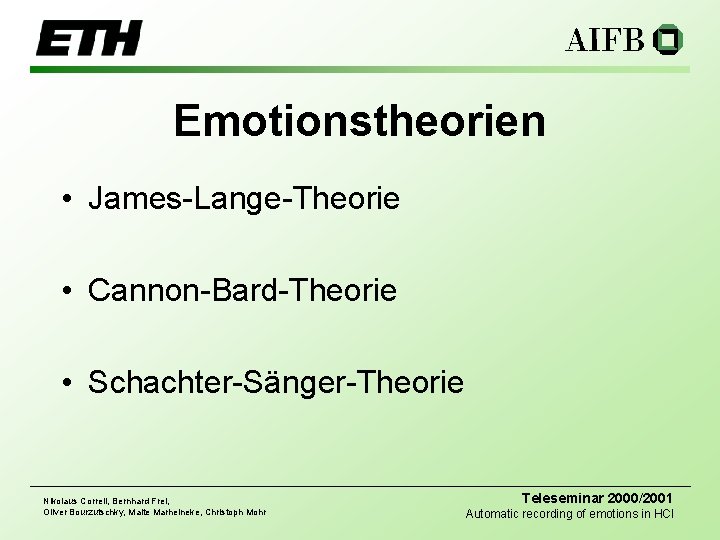 Emotionstheorien • James-Lange-Theorie • Cannon-Bard-Theorie • Schachter-Sänger-Theorie Nikolaus Correll, Bernhard Frei, Oliver Bourzutschky, Malte