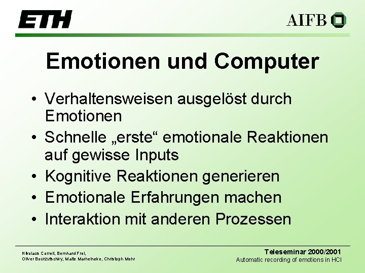 Emotionen und Computer • Verhaltensweisen ausgelöst durch Emotionen • Schnelle „erste“ emotionale Reaktionen auf