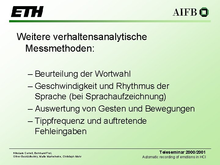 Weitere verhaltensanalytische Messmethoden: – Beurteilung der Wortwahl – Geschwindigkeit und Rhythmus der Sprache (bei