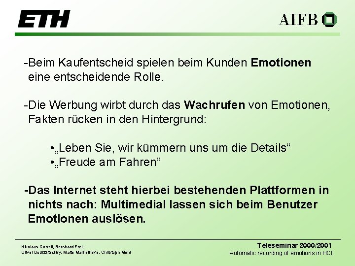 -Beim Kaufentscheid spielen beim Kunden Emotionen eine entscheidende Rolle. -Die Werbung wirbt durch das