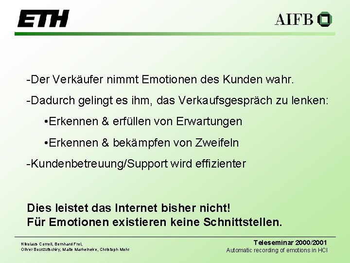 -Der Verkäufer nimmt Emotionen des Kunden wahr. -Dadurch gelingt es ihm, das Verkaufsgespräch zu