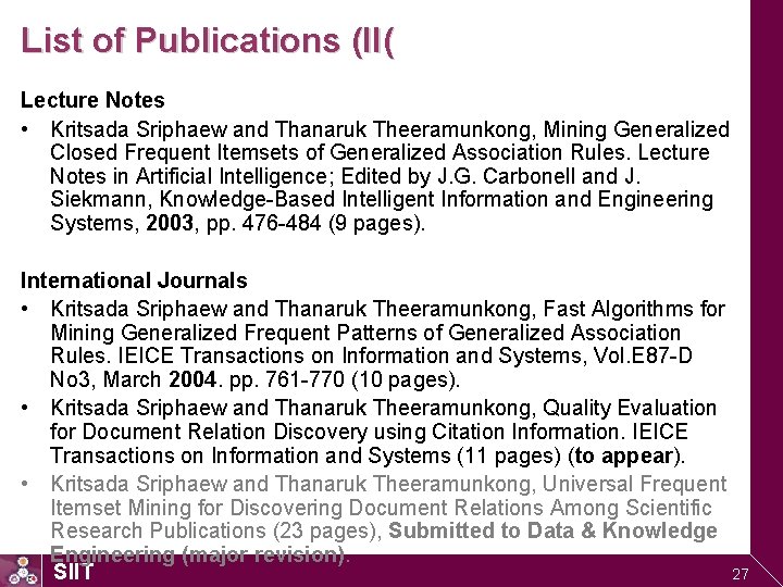 List of Publications (II( Lecture Notes • Kritsada Sriphaew and Thanaruk Theeramunkong, Mining Generalized