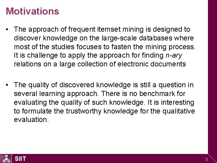 Motivations • The approach of frequent itemset mining is designed to discover knowledge on