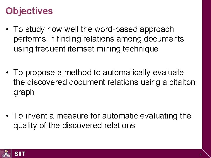 Objectives • To study how well the word-based approach performs in finding relations among