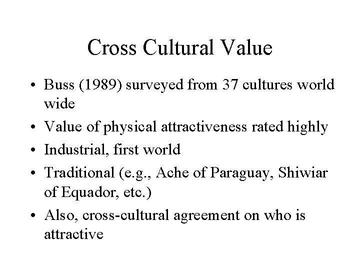 Cross Cultural Value • Buss (1989) surveyed from 37 cultures world wide • Value