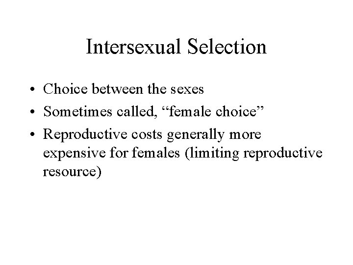 Intersexual Selection • Choice between the sexes • Sometimes called, “female choice” • Reproductive