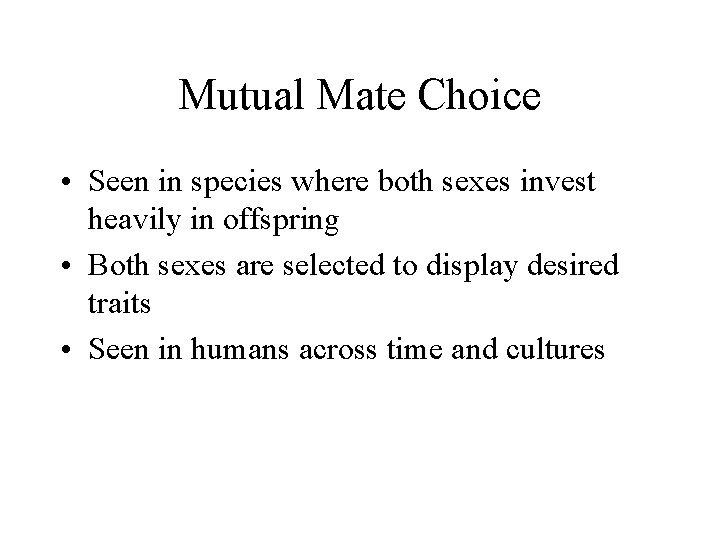 Mutual Mate Choice • Seen in species where both sexes invest heavily in offspring