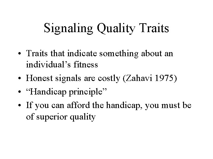 Signaling Quality Traits • Traits that indicate something about an individual’s fitness • Honest