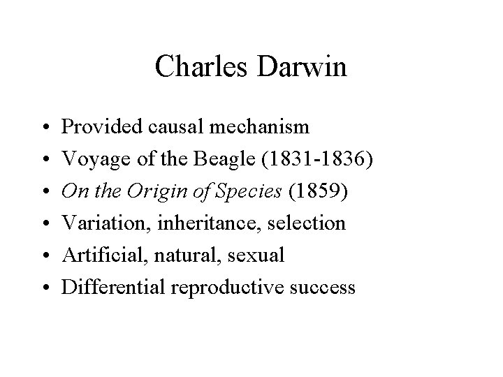 Charles Darwin • • • Provided causal mechanism Voyage of the Beagle (1831 -1836)