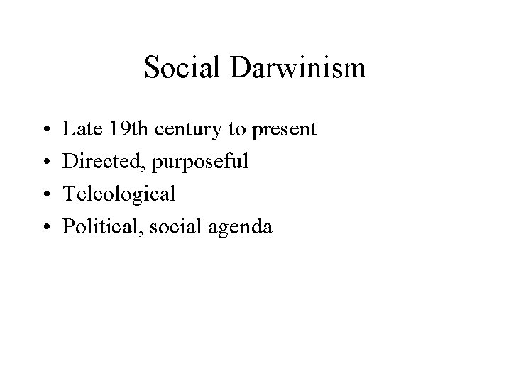 Social Darwinism • • Late 19 th century to present Directed, purposeful Teleological Political,