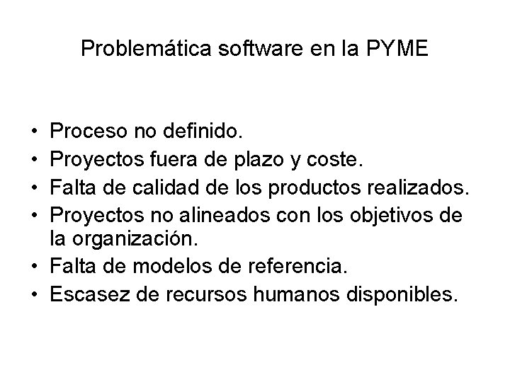 Problemática software en la PYME • • Proceso no definido. Proyectos fuera de plazo