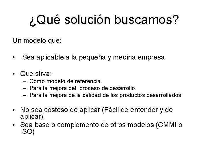 ¿Qué solución buscamos? Un modelo que: • Sea aplicable a la pequeña y medina