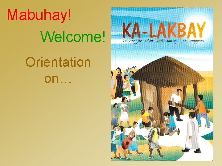 Mabuhay! Welcome! Orientation on… 