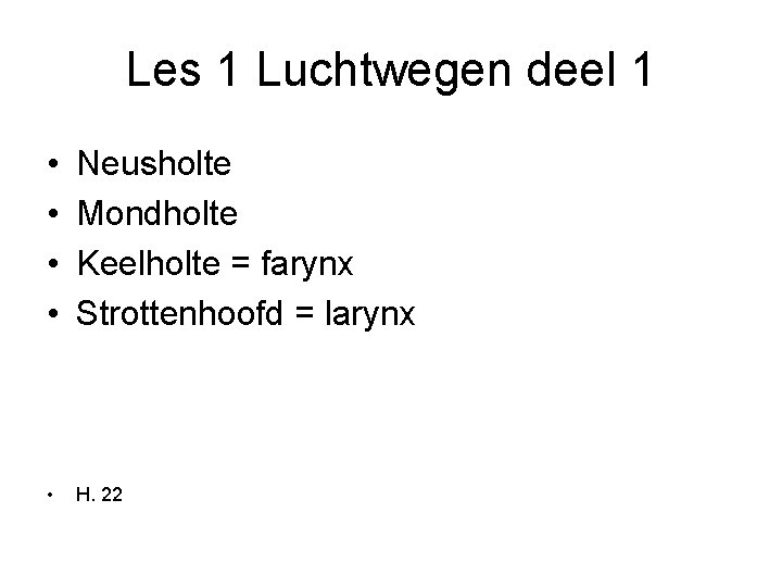 Les 1 Luchtwegen deel 1 • • Neusholte Mondholte Keelholte = farynx Strottenhoofd =