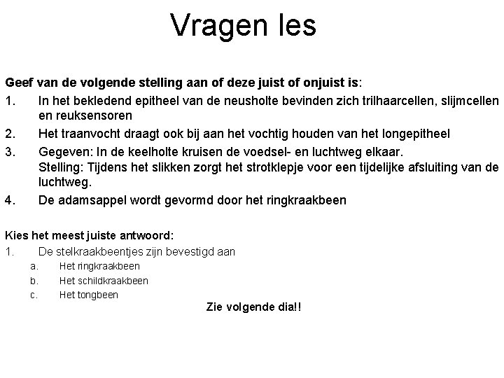 Vragen les Geef van de volgende stelling aan of deze juist of onjuist is: