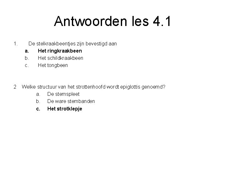 Antwoorden les 4. 1 1. 2 De stelkraakbeentjes zijn bevestigd aan a. Het ringkraakbeen