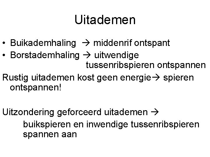 Uitademen • Buikademhaling middenrif ontspant • Borstademhaling uitwendige tussenribspieren ontspannen Rustig uitademen kost geen