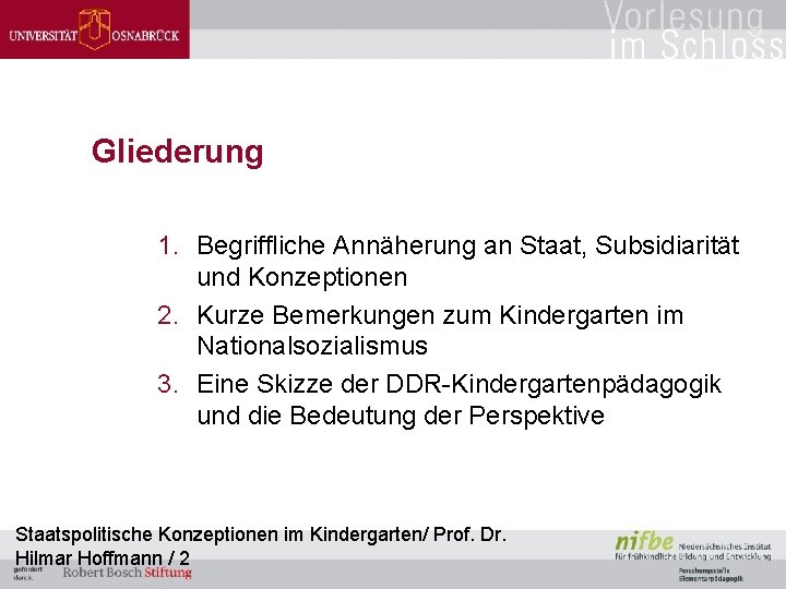 Gliederung 1. Begriffliche Annäherung an Staat, Subsidiarität und Konzeptionen 2. Kurze Bemerkungen zum Kindergarten
