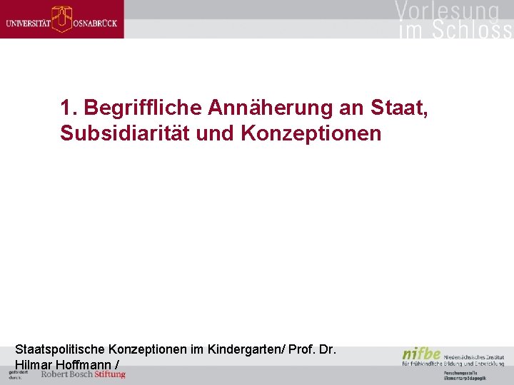 1. Begriffliche Annäherung an Staat, Subsidiarität und Konzeptionen Staatspolitische Konzeptionen im Kindergarten/ Prof. Dr.