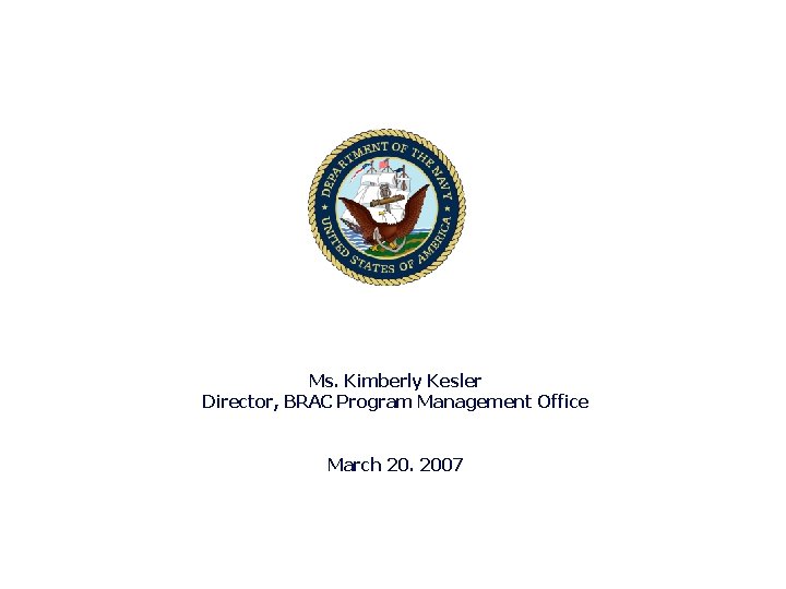 BRAC PMO Ms. Kimberly Kesler Director, BRAC Program Management Office March 20. 2007 