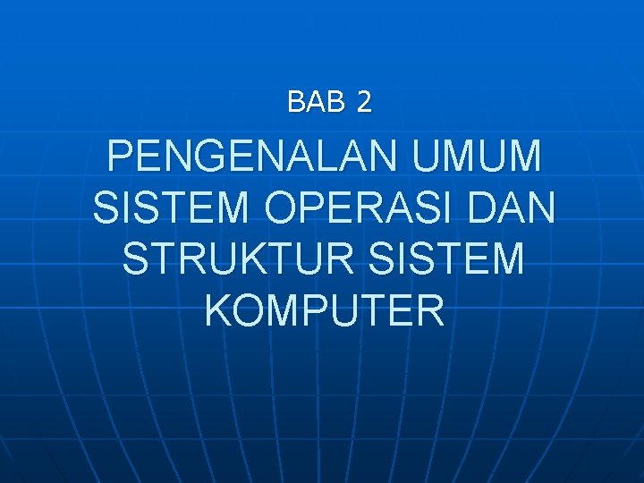 BAB 2 PENGENALAN UMUM SISTEM OPERASI DAN STRUKTUR SISTEM KOMPUTER 
