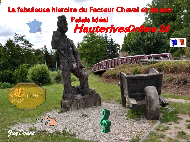 La fabuleuse histoire du Facteur Cheval et de son Palais Idéal Hauterives. Drôme 26