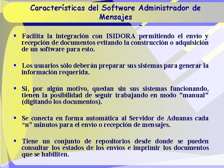 Características del Software Administrador de Mensajes § Facilita la integración con ISIDORA permitiendo el