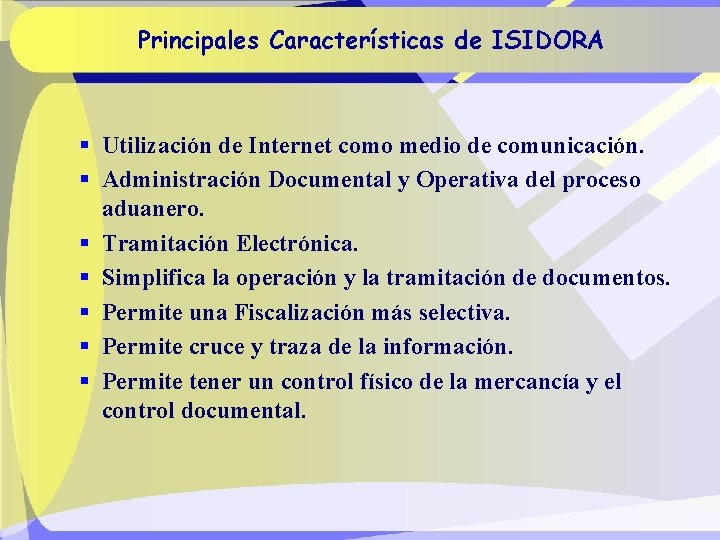 Principales Características de ISIDORA § Utilización de Internet como medio de comunicación. § Administración