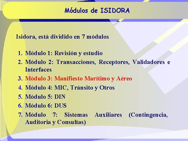 Módulos de ISIDORA Isidora, está dividido en 7 módulos 1. Módulo 1: Revisión y