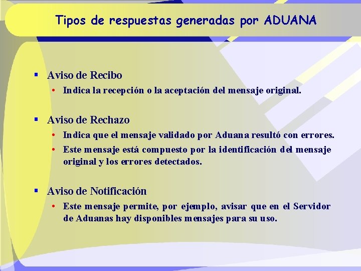 Tipos de respuestas generadas por ADUANA § Aviso de Recibo • Indica la recepción