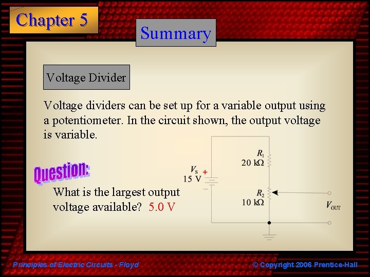 Chapter 5 Summary Voltage Divider Voltage dividers can be set up for a variable