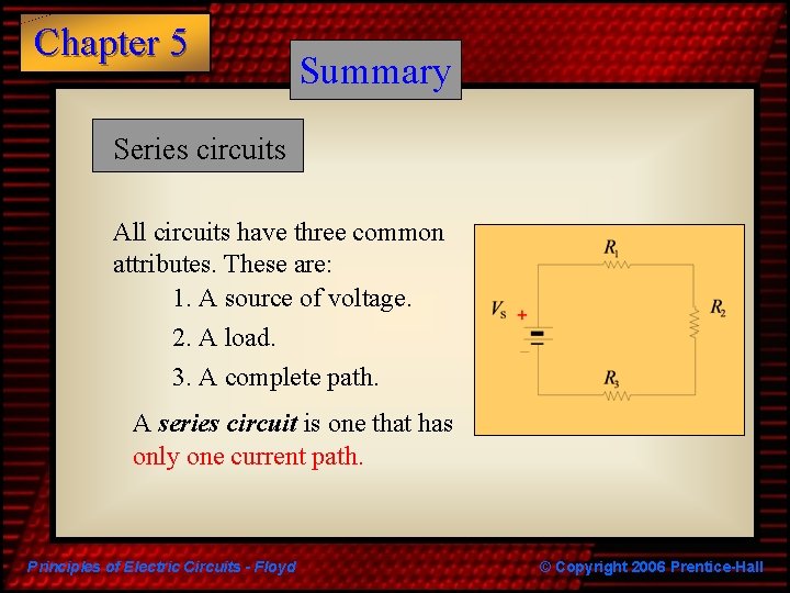 Chapter 5 Summary Series circuits All circuits have three common attributes. These are: 1.