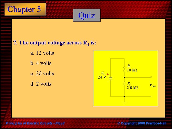 Chapter 5 Quiz 7. The output voltage across R 2 is: a. 12 volts