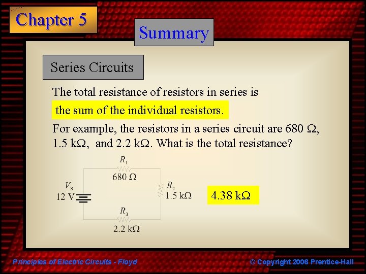 Chapter 5 Summary Series Circuits The total resistance of resistors in series is the