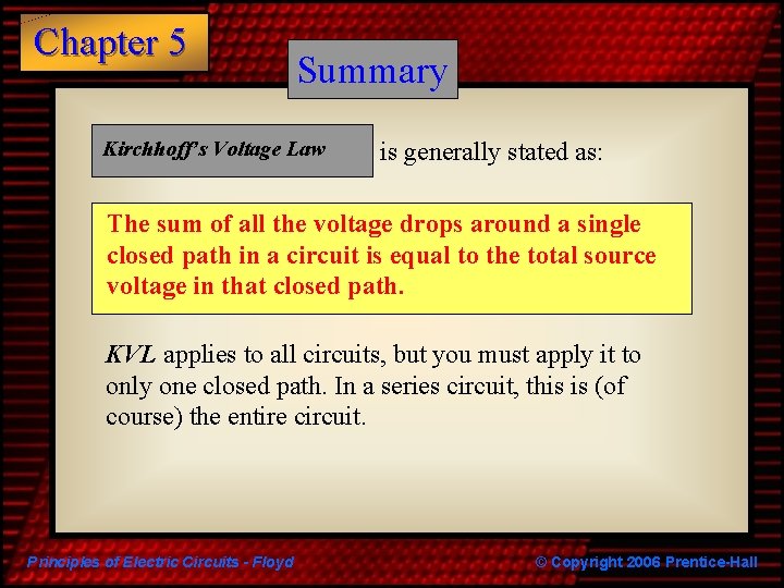 Chapter 5 Summary Kirchhoff’s Voltage Law is generally stated as: The sum of all