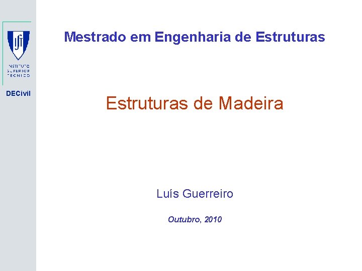 Mestrado em Engenharia de Estruturas DECivil Estruturas de Madeira Luís Guerreiro Outubro, 2010 