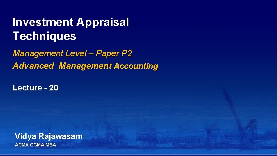 Investment Appraisal Techniques Management Level – Paper P 2 Advanced Management Accounting Lecture - Investment Appraisal Techniques Management Level – Paper P 2 Advanced Management Accounting Lecture -