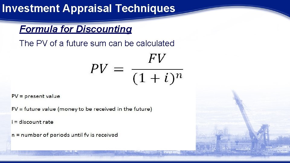 Investment Appraisal Techniques Formula for Discounting The PV of a future sum can be Investment Appraisal Techniques Formula for Discounting The PV of a future sum can be