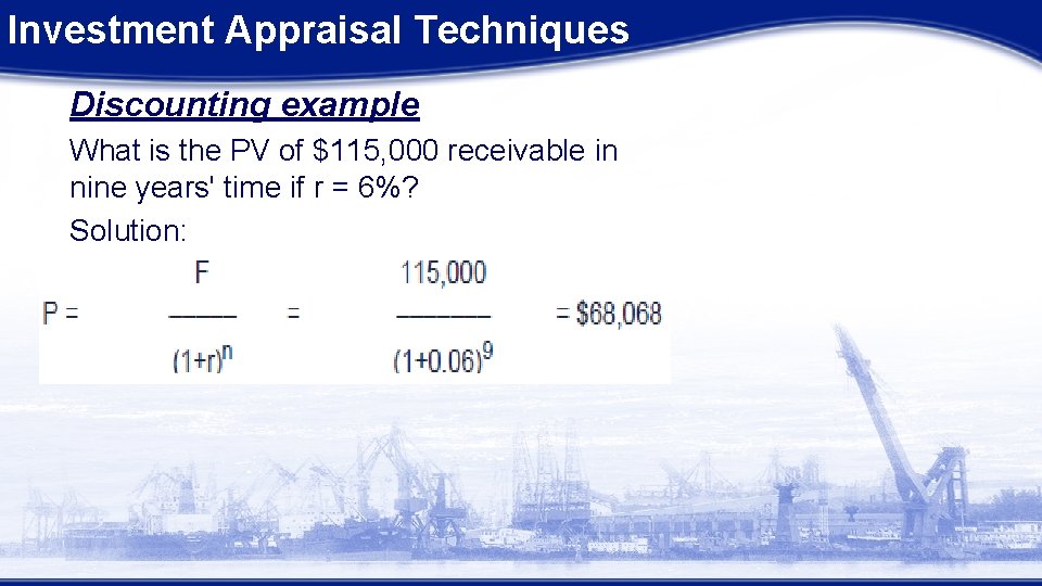 Investment Appraisal Techniques Discounting example What is the PV of $115, 000 receivable in Investment Appraisal Techniques Discounting example What is the PV of $115, 000 receivable in