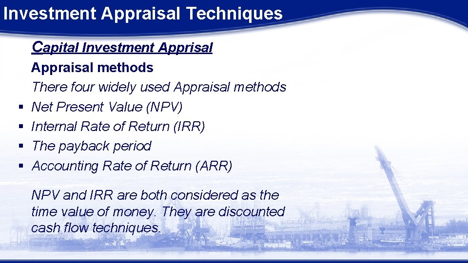 Investment Appraisal Techniques Capital Investment Apprisal § § Appraisal methods There four widely used Investment Appraisal Techniques Capital Investment Apprisal § § Appraisal methods There four widely used