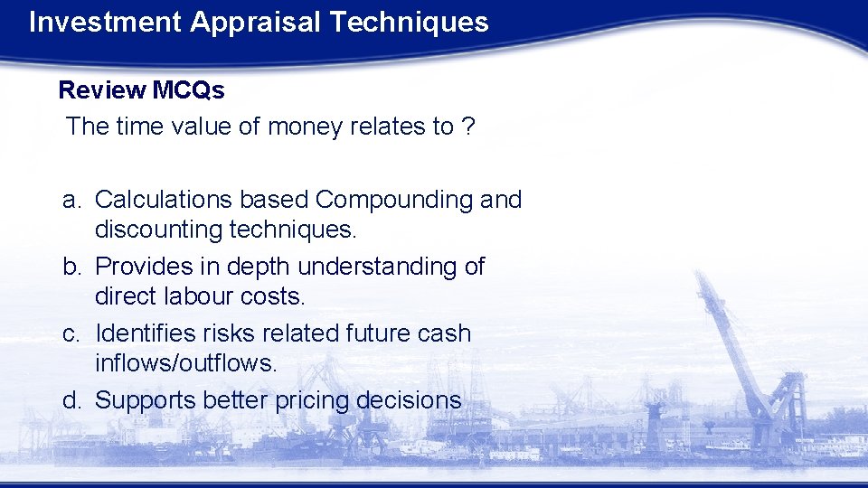 Investment Appraisal Techniques Review MCQs The time value of money relates to ? a. Investment Appraisal Techniques Review MCQs The time value of money relates to ? a.