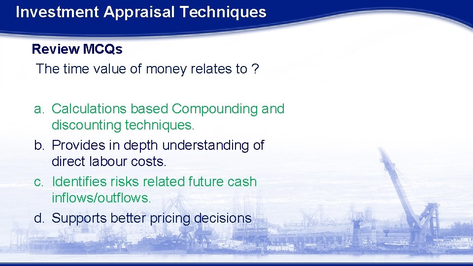 Investment Appraisal Techniques Review MCQs The time value of money relates to ? a. Investment Appraisal Techniques Review MCQs The time value of money relates to ? a.