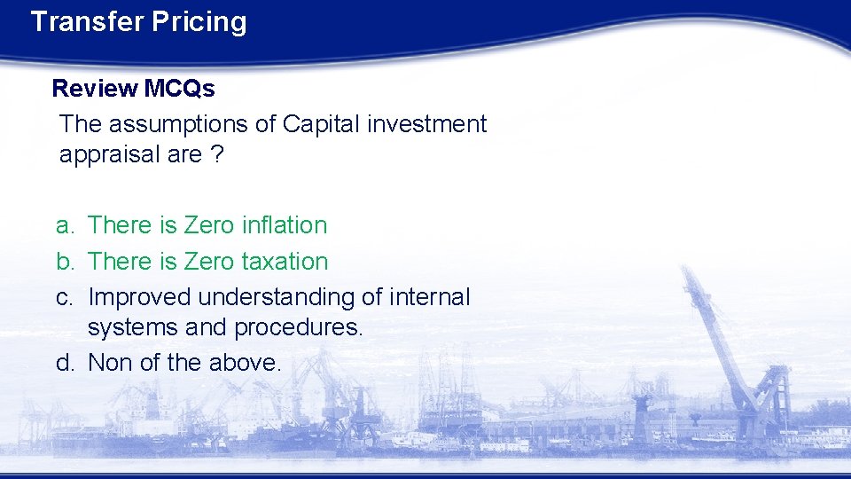 Transfer Pricing Review MCQs The assumptions of Capital investment appraisal are ? a. There Transfer Pricing Review MCQs The assumptions of Capital investment appraisal are ? a. There