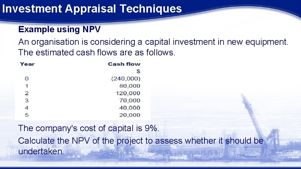 Investment Appraisal Techniques Example using NPV An organisation is considering a capital investment in Investment Appraisal Techniques Example using NPV An organisation is considering a capital investment in