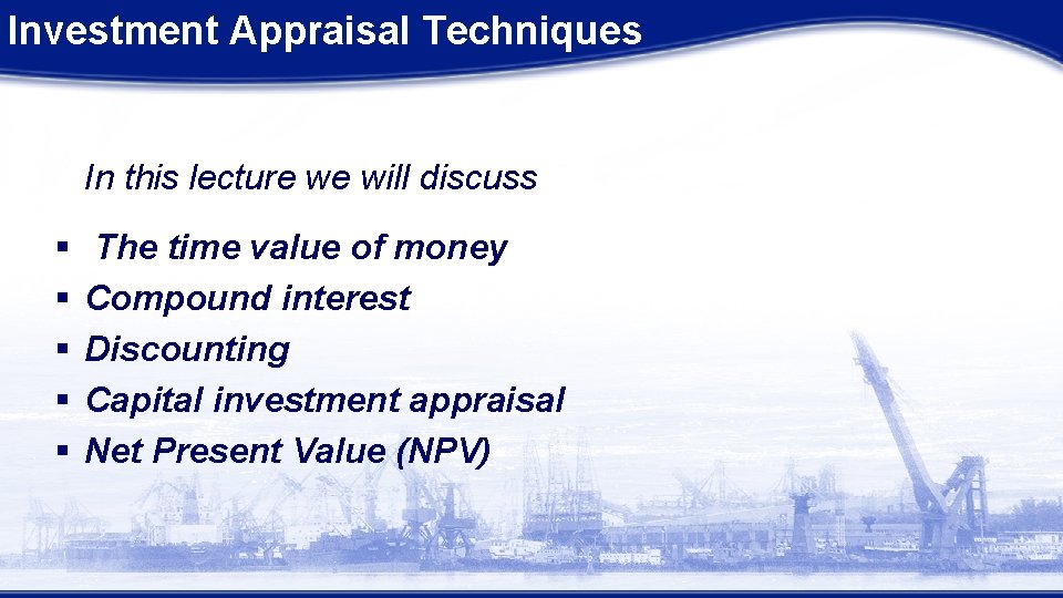 Investment Appraisal Techniques In this lecture we will discuss § § § The time Investment Appraisal Techniques In this lecture we will discuss § § § The time
