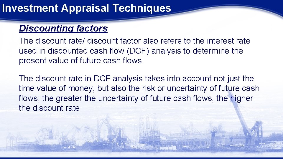 Investment Appraisal Techniques Discounting factors The discount rate/ discount factor also refers to the Investment Appraisal Techniques Discounting factors The discount rate/ discount factor also refers to the