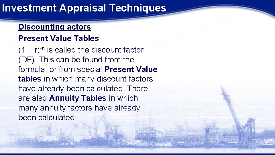 Investment Appraisal Techniques Discounting actors Present Value Tables (1 + r)-n is called the Investment Appraisal Techniques Discounting actors Present Value Tables (1 + r)-n is called the