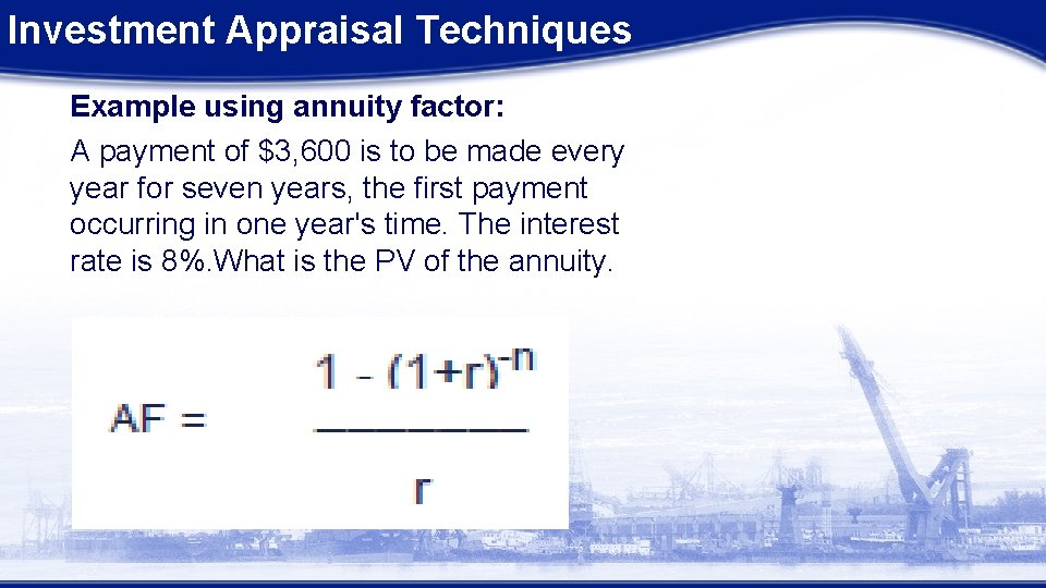 Investment Appraisal Techniques Example using annuity factor: A payment of $3, 600 is to Investment Appraisal Techniques Example using annuity factor: A payment of $3, 600 is to