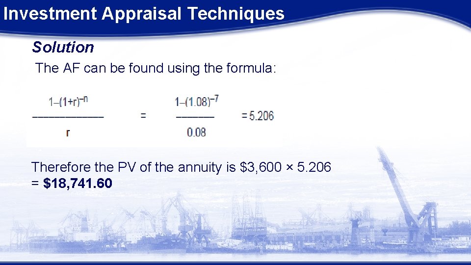 Investment Appraisal Techniques Solution The AF can be found using the formula: Therefore the Investment Appraisal Techniques Solution The AF can be found using the formula: Therefore the