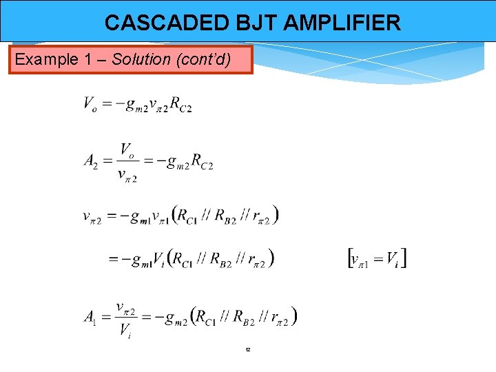 CASCADED BJT AMPLIFIER Example 1 – Solution (cont’d) 12 